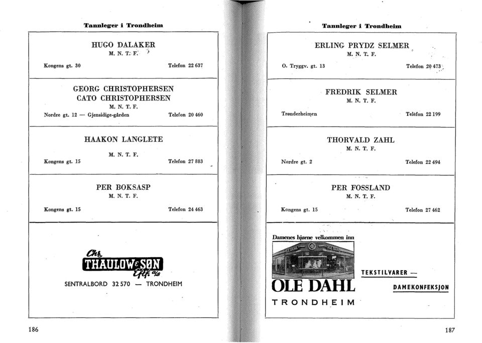 15 Telefon 27 883 THORVALD ZAHL M. N. T. F. Nordre gt. 2 Telefon 22 494 PER BOKSASP M. N. T. F. Kongens gt.