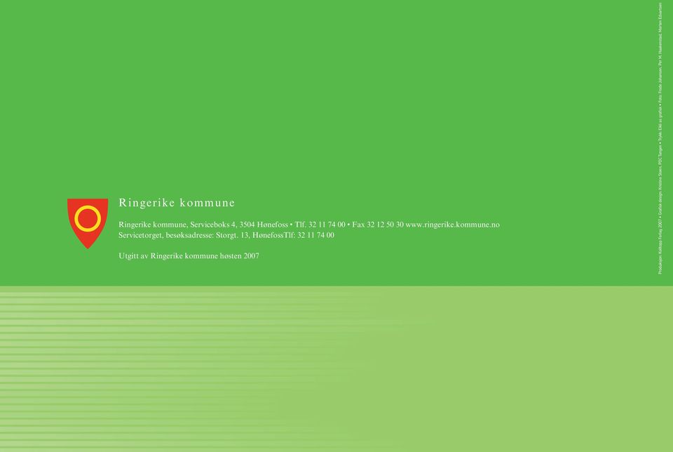 13, HønefossTlf: 32 11 74 00 Utgitt av Ringerike kommune høsten 2007 Produksjon: Kolltopp Forlag