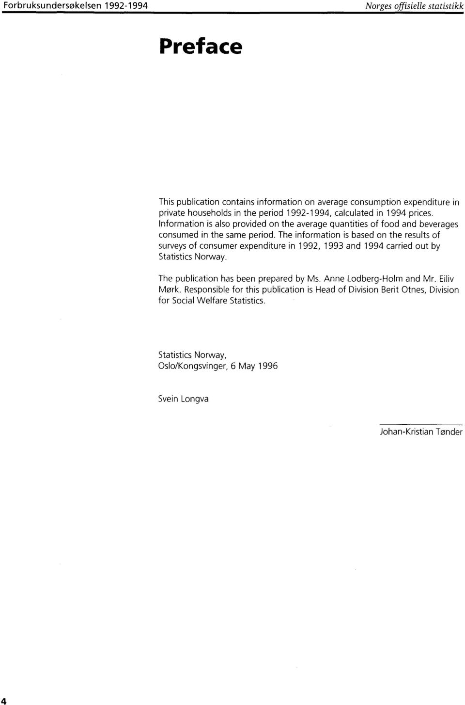 The information is based on the results of surveys of consumer expenditure in 99, 993 and 994 carried out by Statistics Norway. The publication has been prepared by Ms.