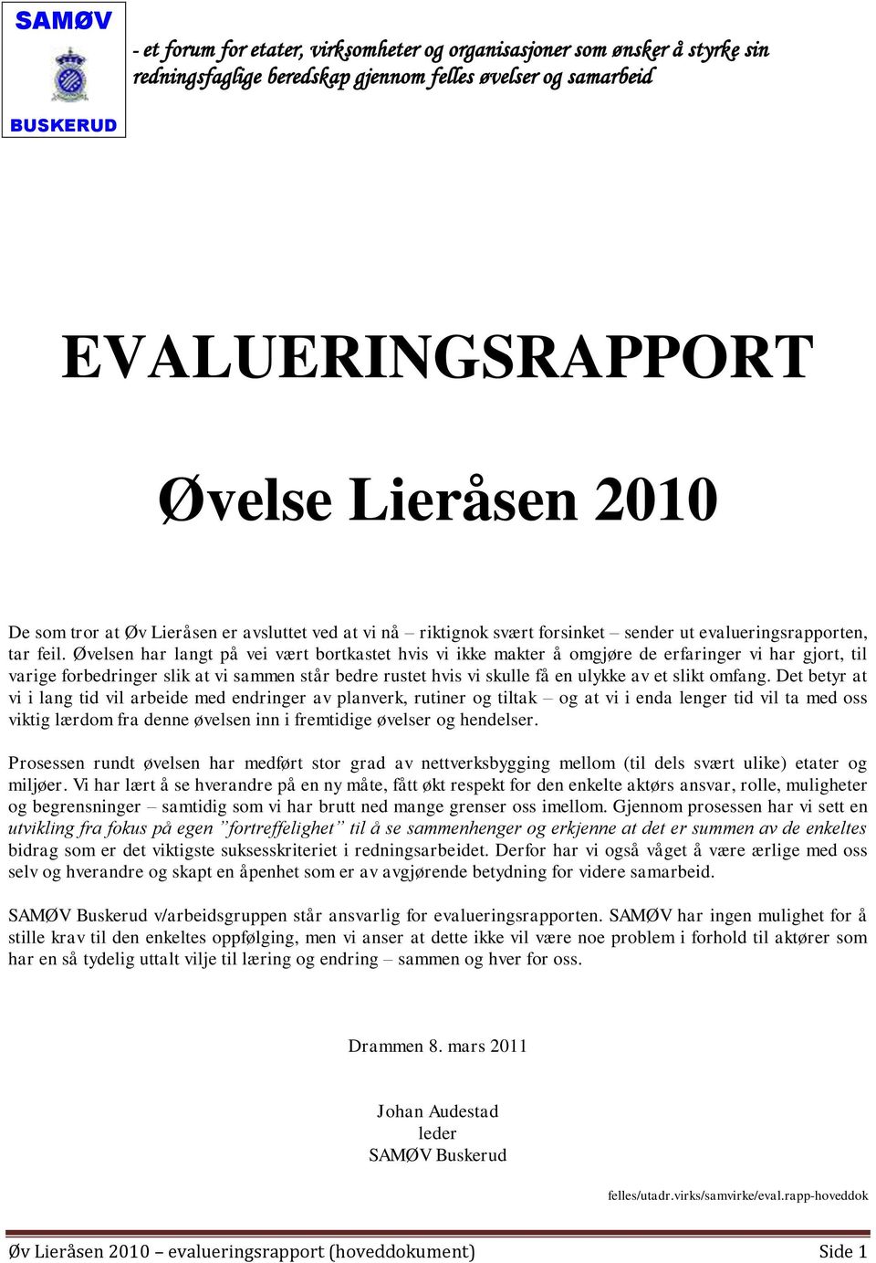 Øvelsen har langt på vei vært bortkastet hvis vi ikke makter å omgjøre de erfaringer vi har gjort, til varige forbedringer slik at vi sammen står bedre rustet hvis vi skulle få en ulykke av et slikt