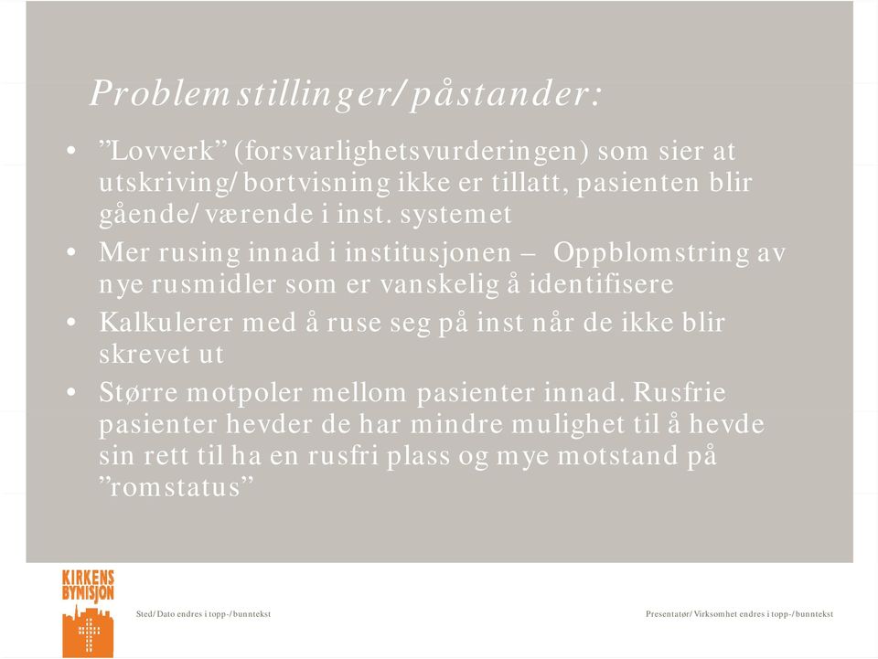 systemet Mer rusing innad i institusjonen Oppblomstring av nye rusmidler som er vanskelig å identifisere Kalkulerer med å