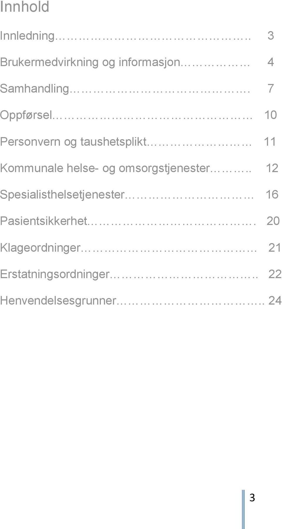 omsorgstjenester.. 12 Spesialisthelsetjenester 16 Pasientsikkerhet.