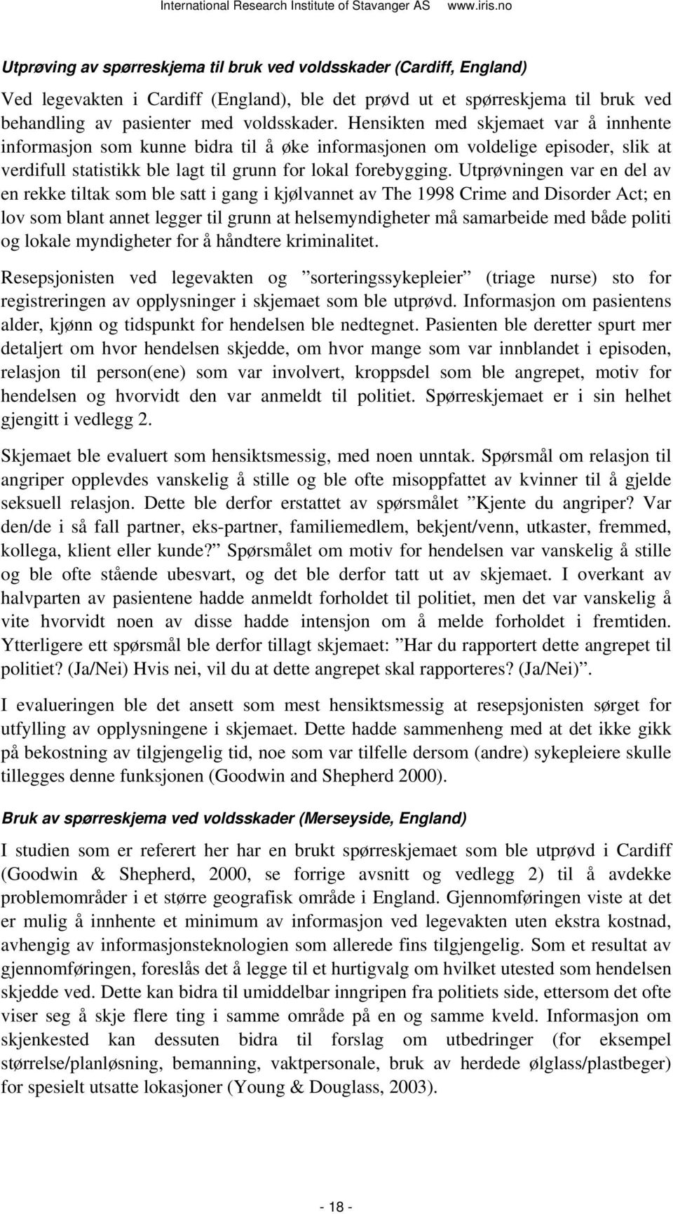 Utprøvningen var en del av en rekke tiltak som ble satt i gang i kjølvannet av The 1998 Crime and Disorder Act; en lov som blant annet legger til grunn at helsemyndigheter må samarbeide med både