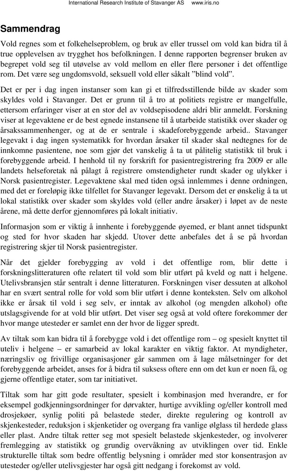 Det er per i dag ingen instanser som kan gi et tilfredsstillende bilde av skader som skyldes vold i Stavanger.