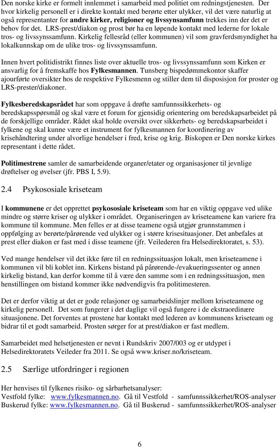 for det. LRS-prest/diakon og prost bør ha en løpende kontakt med lederne for lokale tros- og livssynssamfunn.