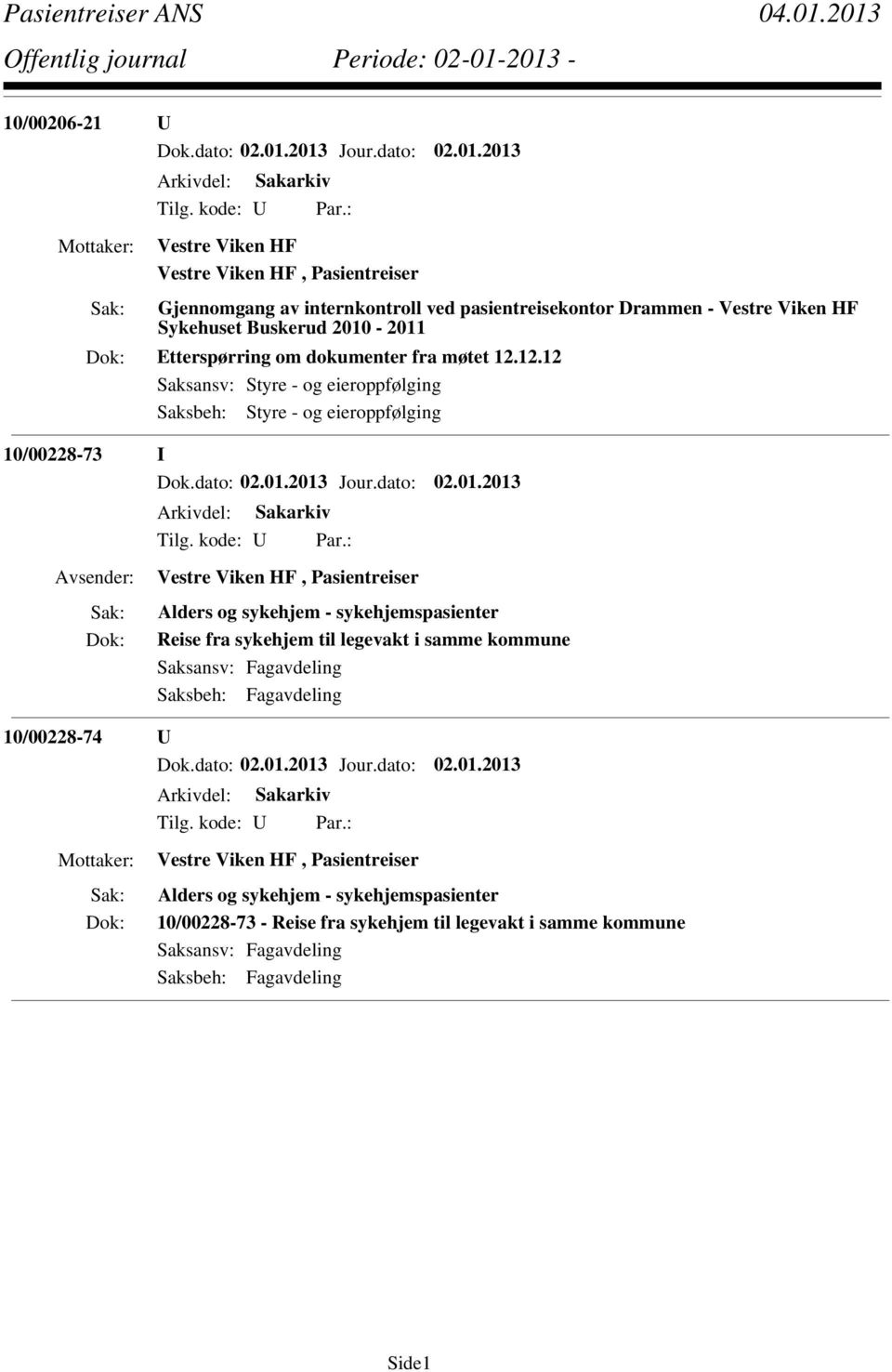 12.12 Saksansv: Styre - og eieroppfølging Saksbeh: Styre - og eieroppfølging 10/00228-73 I Vestre Viken HF, Pasientreiser Alders og sykehjem -