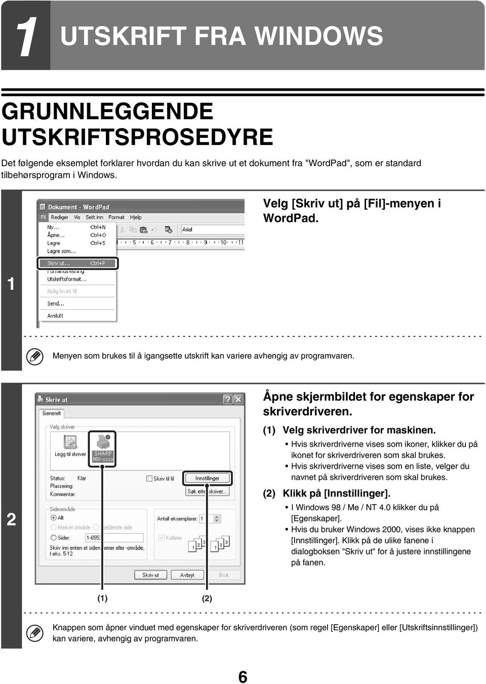 (1) Velg skriverdriver for maskinen. Hvis skriverdriverne vises som ikoner, klikker du på ikonet for skriverdriveren som skal brukes.