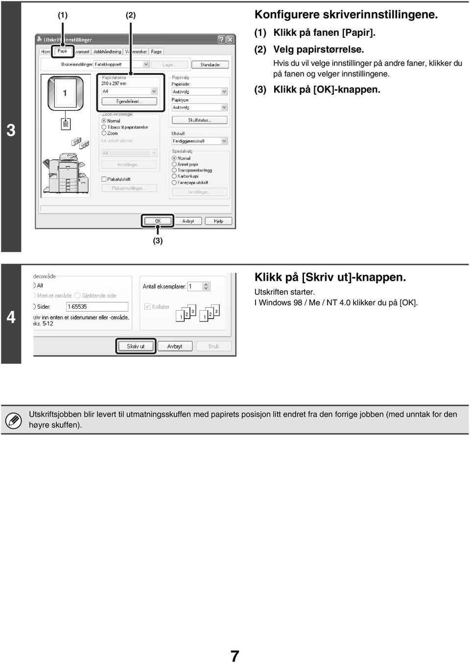 (3) Klikk på [OK]-knappen. 3 (3) 4 Klikk på [Skriv ut]-knappen. Utskriften starter. I Windows 98 / Me / NT 4.