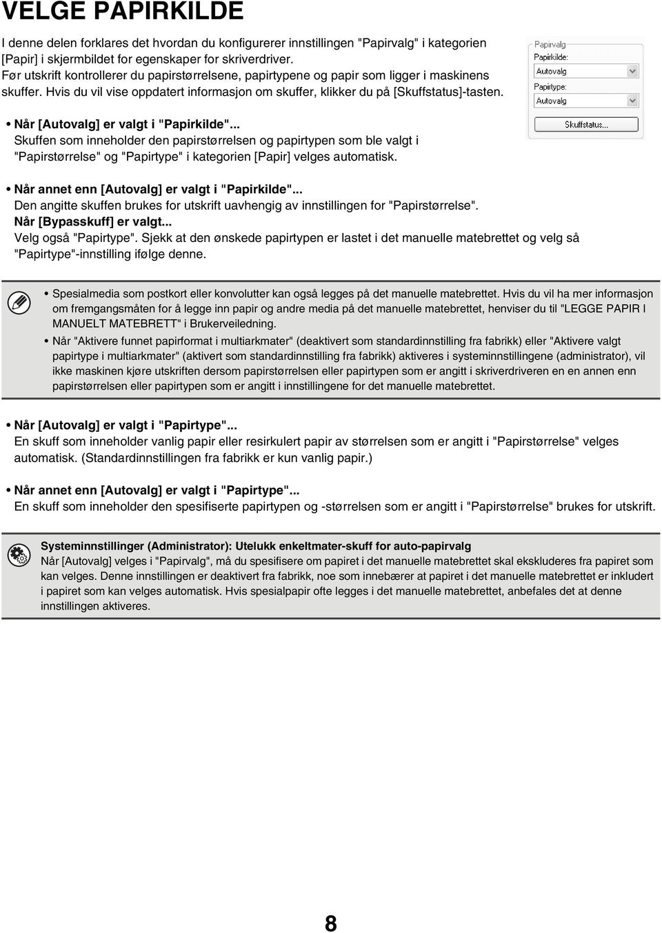 Når [Autovalg] er valgt i "Papirkilde"... Skuffen som inneholder den papirstørrelsen og papirtypen som ble valgt i "Papirstørrelse" og "Papirtype" i kategorien [Papir] velges automatisk.