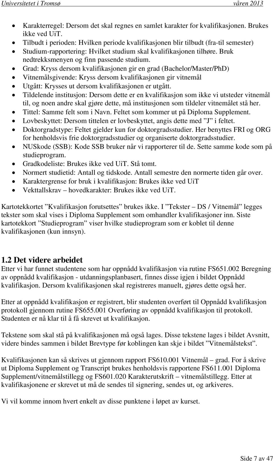 Grad: Kryss dersom kvalifikasjonen gir en grad (Bachelor/Master/PhD) Vitnemålsgivende: Kryss dersom kvalifikasjonen gir vitnemål Utgått: Krysses ut dersom kvalifikasjonen er utgått.