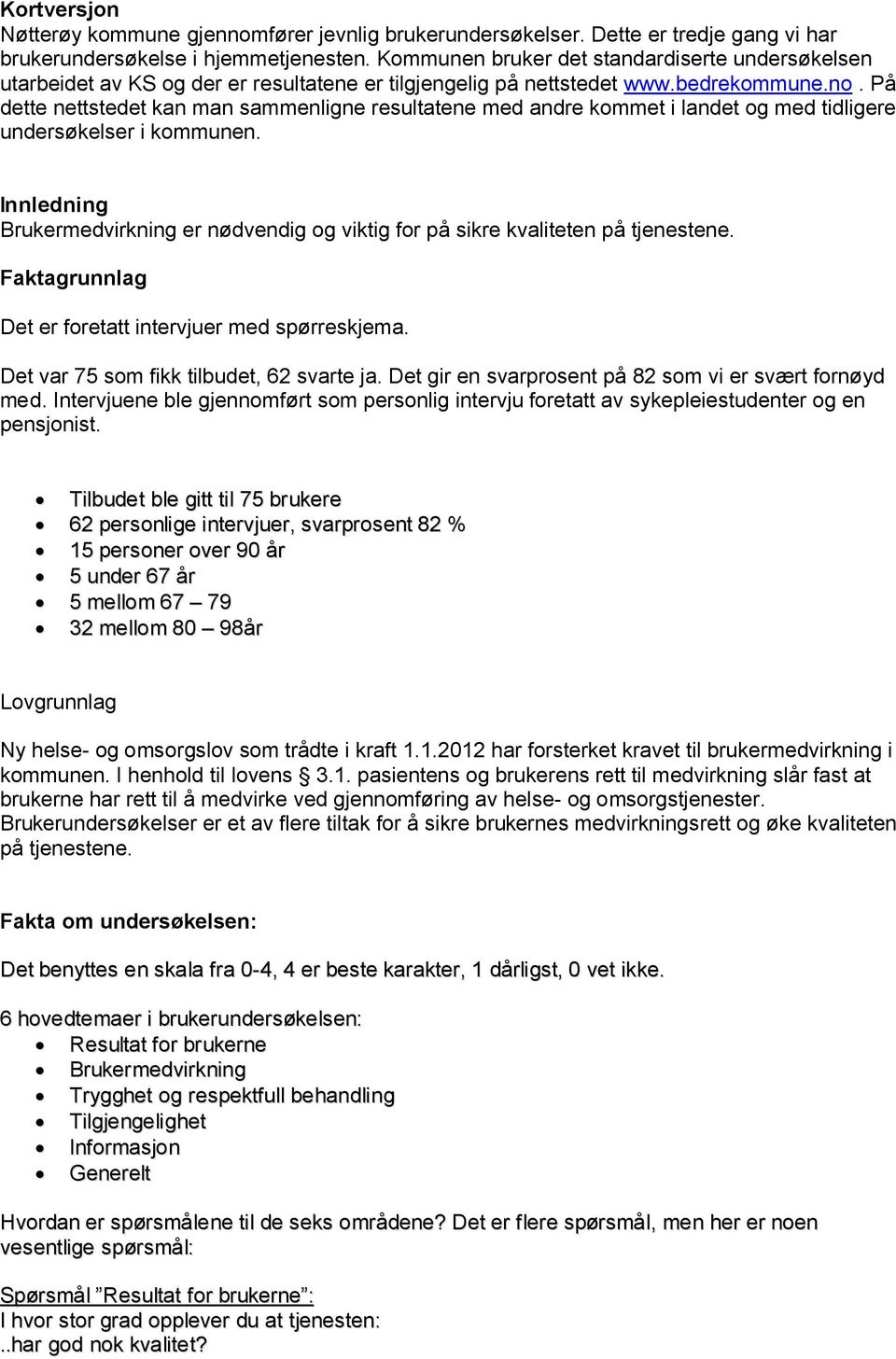 På dette nettstedet kan man sammenligne resultatene med andre kommet i landet og med tidligere undersøkelser i kommunen.