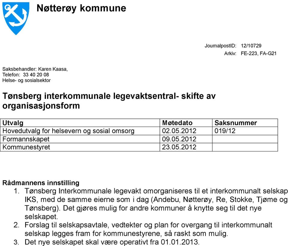 Tønsberg Interkommunale legevakt omorganiseres til et interkommunalt selskap IKS, med de samme eierne som i dag (Andebu, Nøtterøy, Re, Stokke, Tjøme og Tønsberg).
