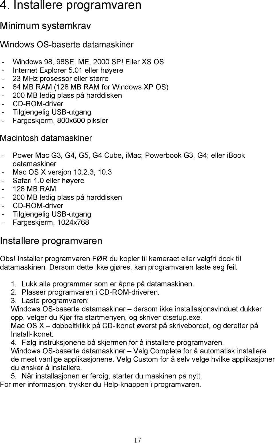 Macintosh datamaskiner - Power Mac G3, G4, G5, G4 Cube, imac; Powerbook G3, G4; eller ibook datamaskiner - Mac OS X versjon 10.2.3, 10.3 - Safari 1.