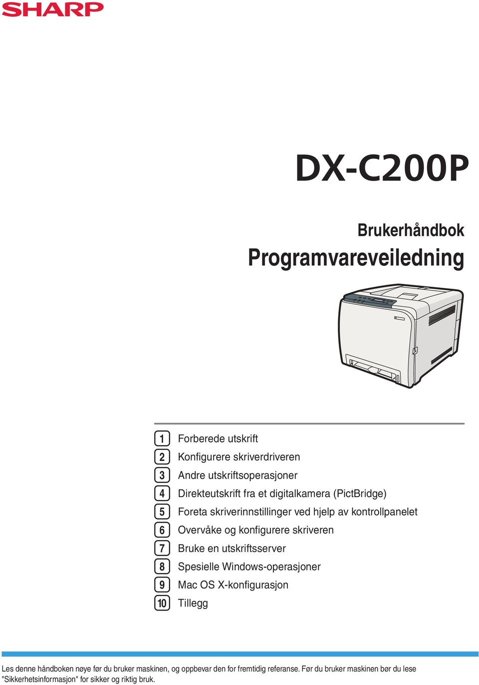 skriveren 7 Bruke en utskriftsserver 8 Spesielle Windows-operasjoner 9 Mac OS X-konfigurasjon 10 Tillegg Les denne håndboken nøye før