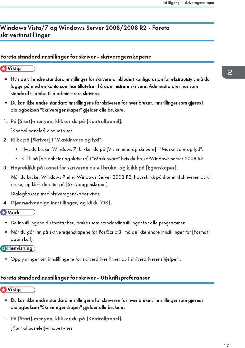 Administratorer har som standard tillatelse til å administrere skrivere. Du kan ikke endre standardinnstillingene for skriveren for hver bruker.