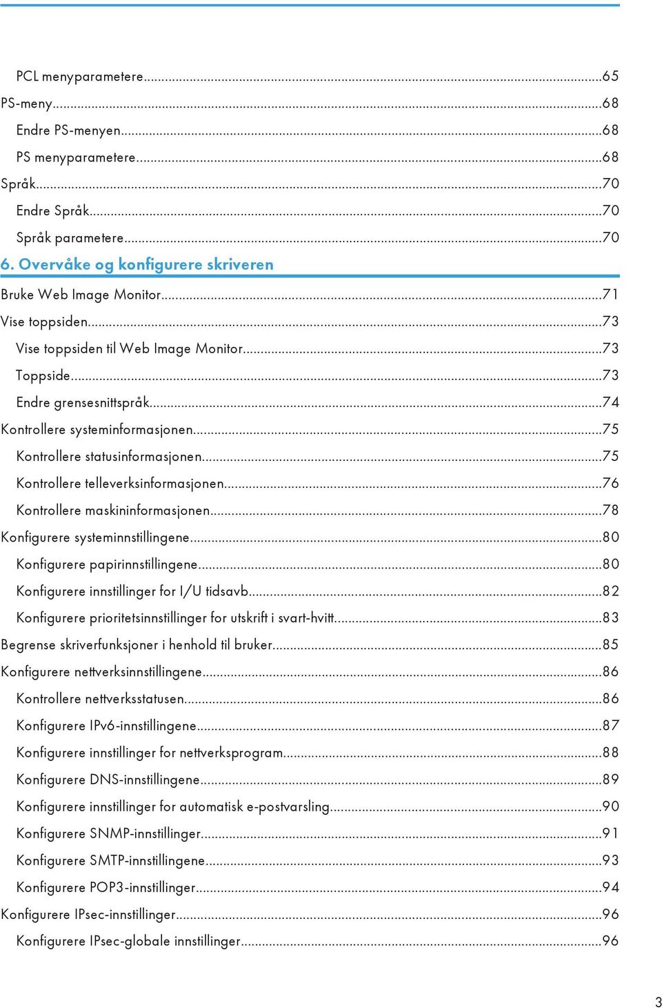 ..75 Kontrollere telleverksinformasjonen...76 Kontrollere maskininformasjonen...78 Konfigurere systeminnstillingene...80 Konfigurere papirinnstillingene...80 Konfigurere innstillinger for I/U tidsavb.