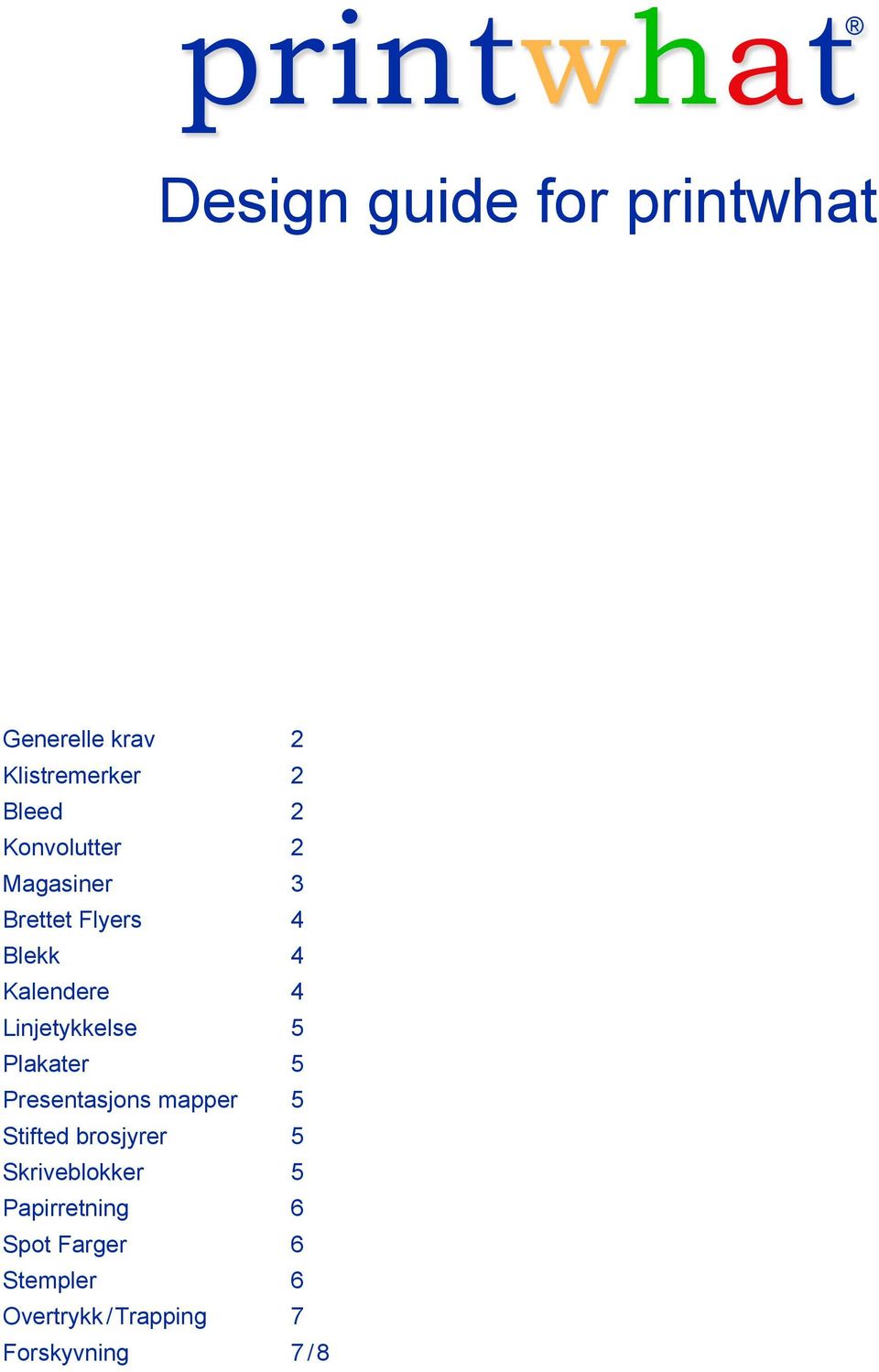 Linjetykkelse 5 Plakater 5 Presentasjons mapper 5 Stifted brosjyrer 5