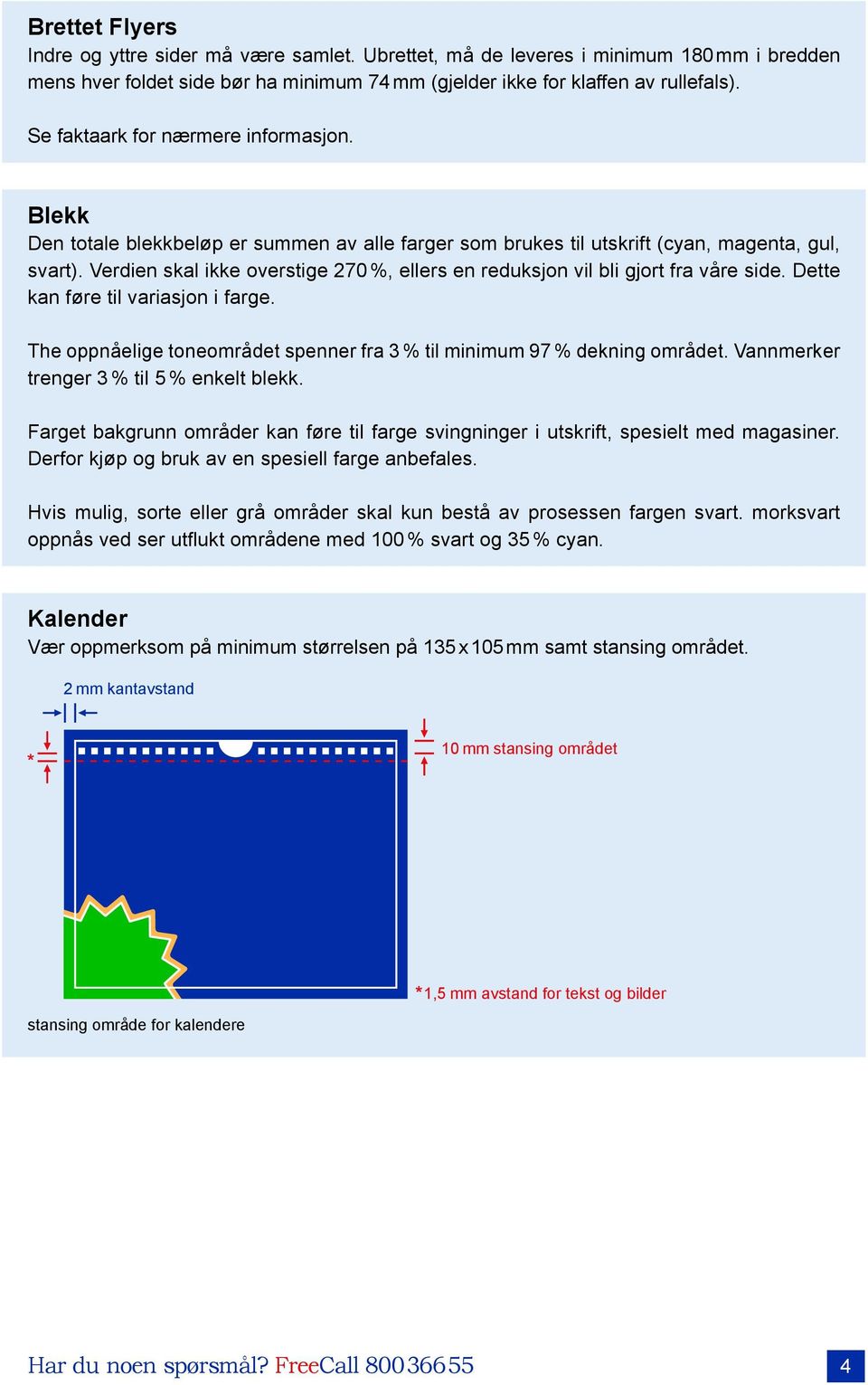 Verdien skal ikke overstige 270 %, ellers en reduksjon vil bli gjort fra våre side. Dette kan føre til variasjon i farge. The oppnåelige toneområdet spenner fra 3 % til minimum 97 % dekning området.