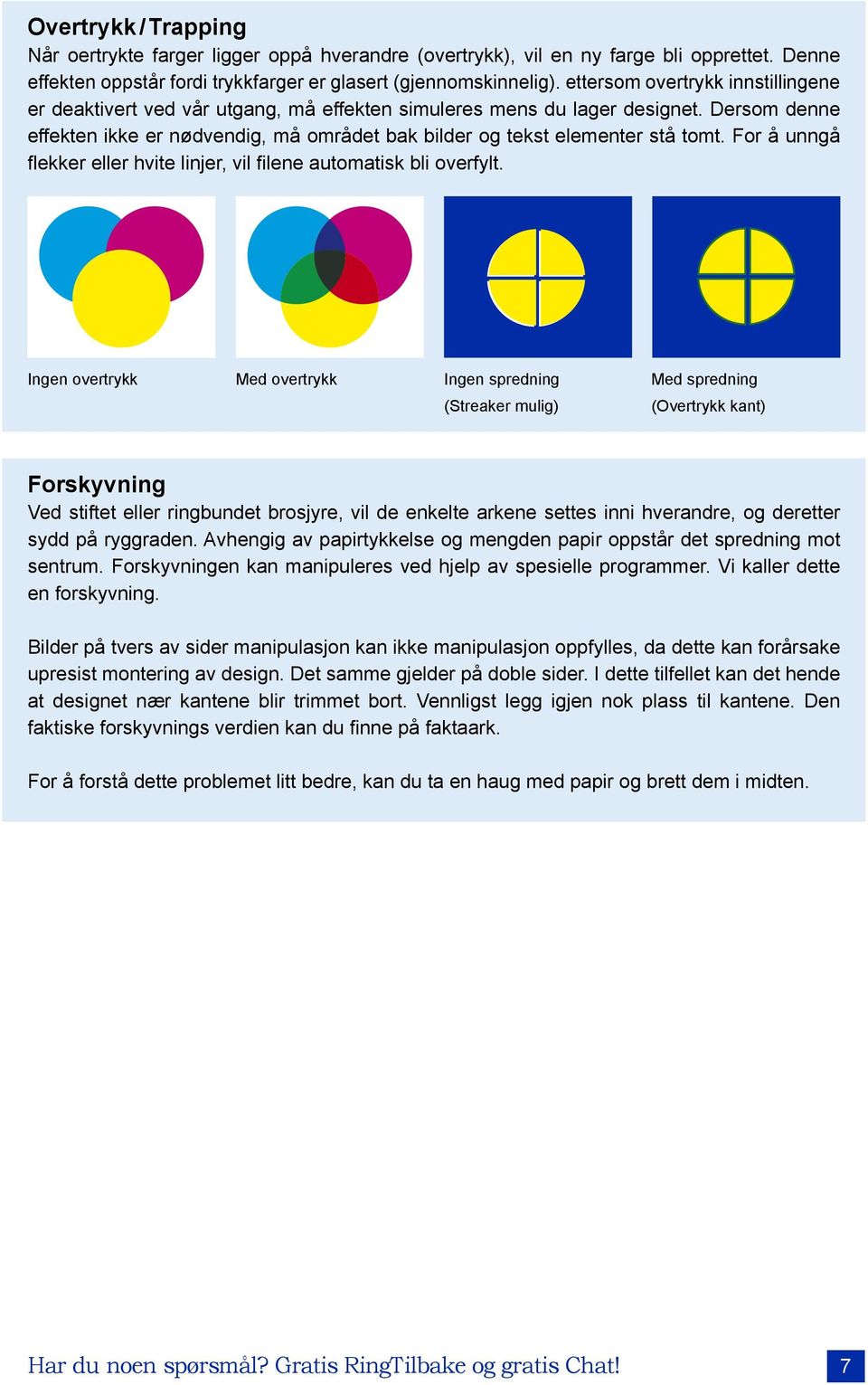 Dersom denne effekten ikke er nødvendig, må området bak bilder og tekst elementer stå tomt. For å unngå flekker eller hvite linjer, vil filene automatisk bli overfylt.