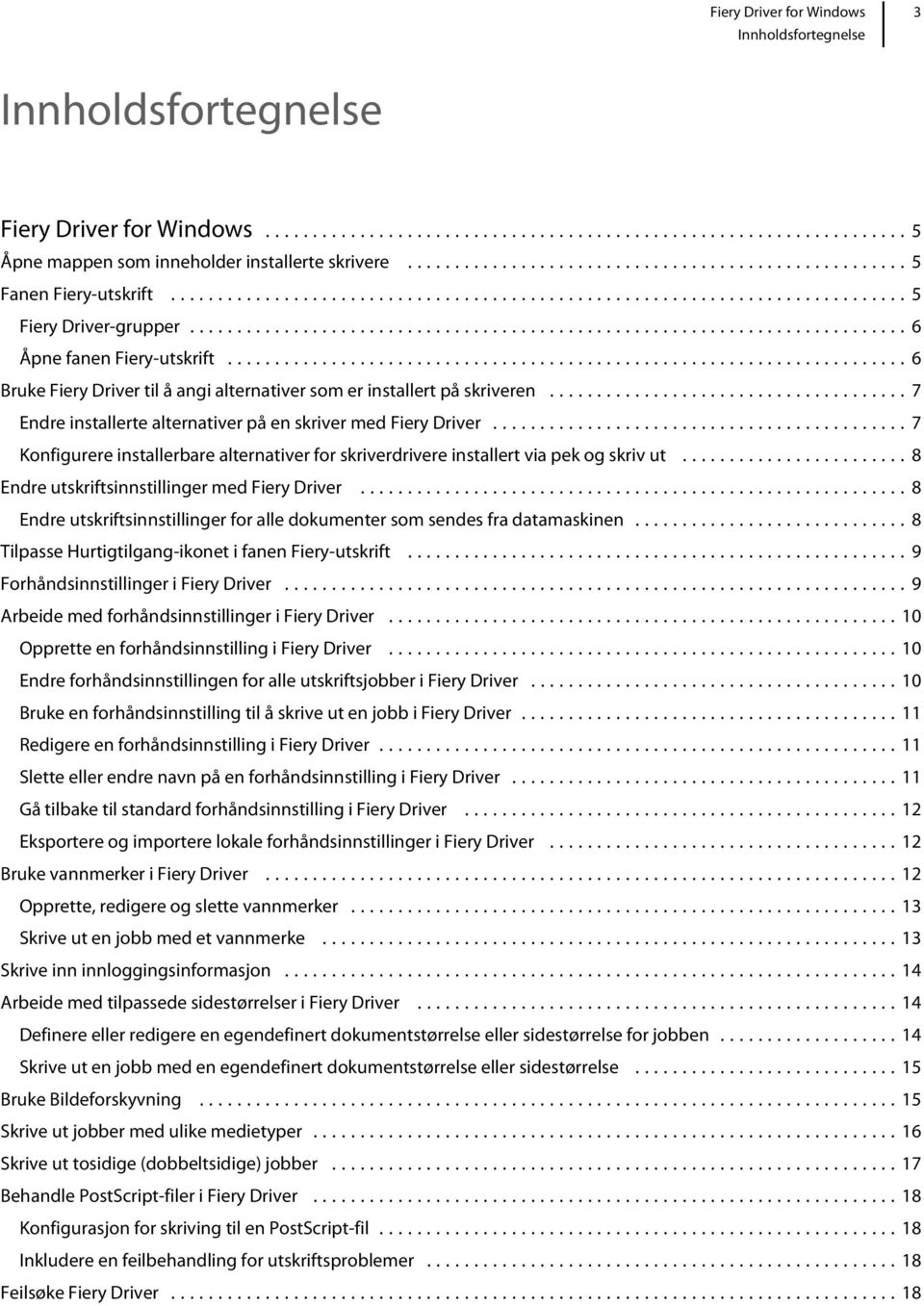 ..7 Konfigurere installerbare alternativer for skriverdrivere installert via pek og skriv ut...8 Endre utskriftsinnstillinger med Fiery Driver.