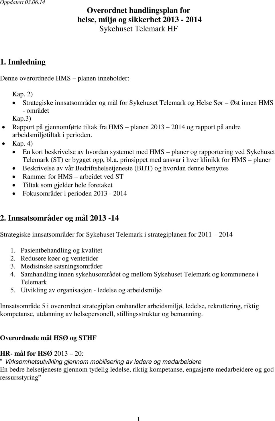 3) Rapport på gjennomførte tiltak fra HMS planen 2013 2014 og rapport på andre arbeidsmiljøtiltak i perioden. Kap.