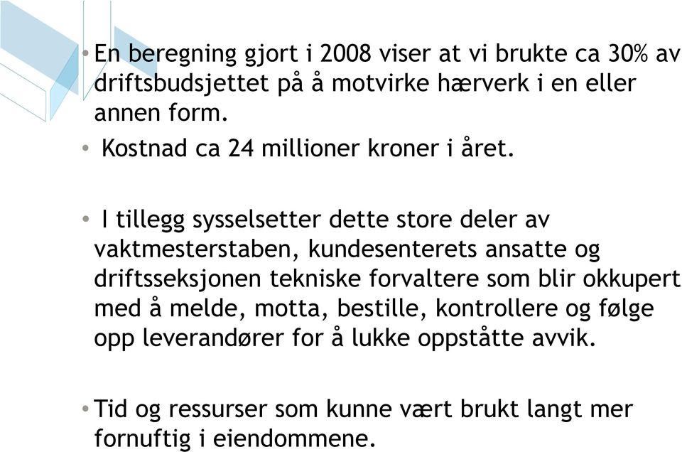 I tillegg sysselsetter dette store deler av vaktmesterstaben, kundesenterets ansatte og driftsseksjonen tekniske