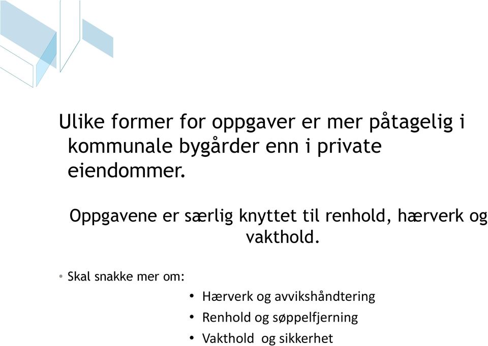 Oppgavene er særlig knyttet til renhold, hærverk og vakthold.