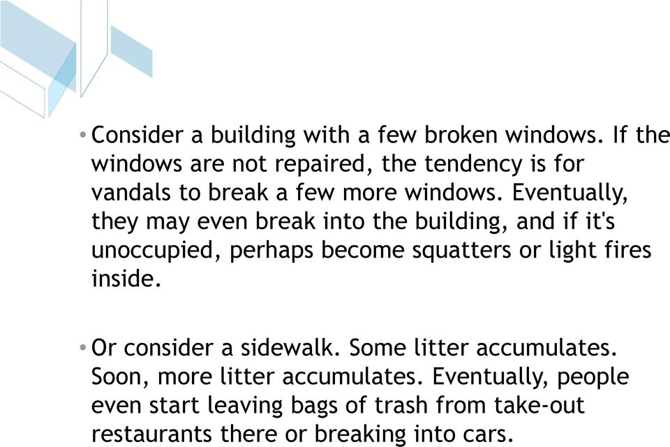 Eventually, they may even break into the building, and if it's unoccupied, perhaps become squatters or light