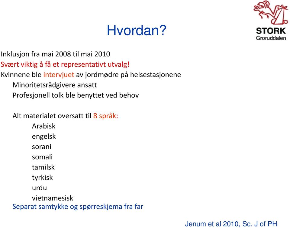 tolk ble benyttet ved behov Alt materialet oversatt til 8 språk: Arabisk engelsk sorani somali