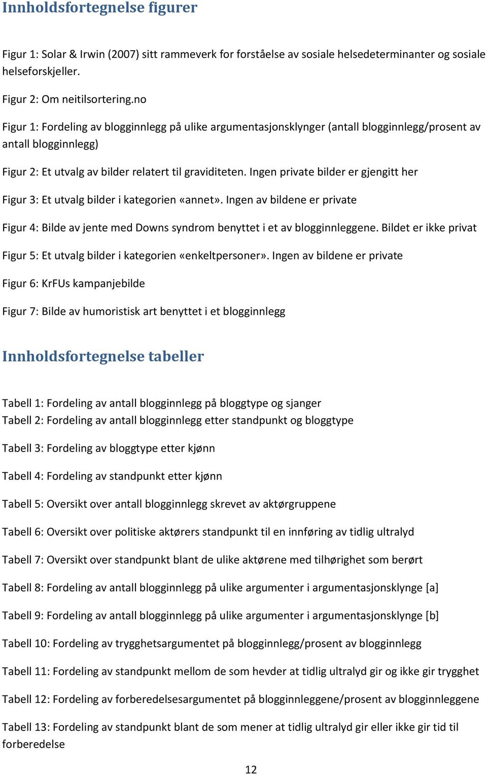 Ingen private bilder er gjengitt her Figur 3: Et utvalg bilder i kategorien «annet». Ingen av bildene er private Figur 4: Bilde av jente med Downs syndrom benyttet i et av blogginnleggene.