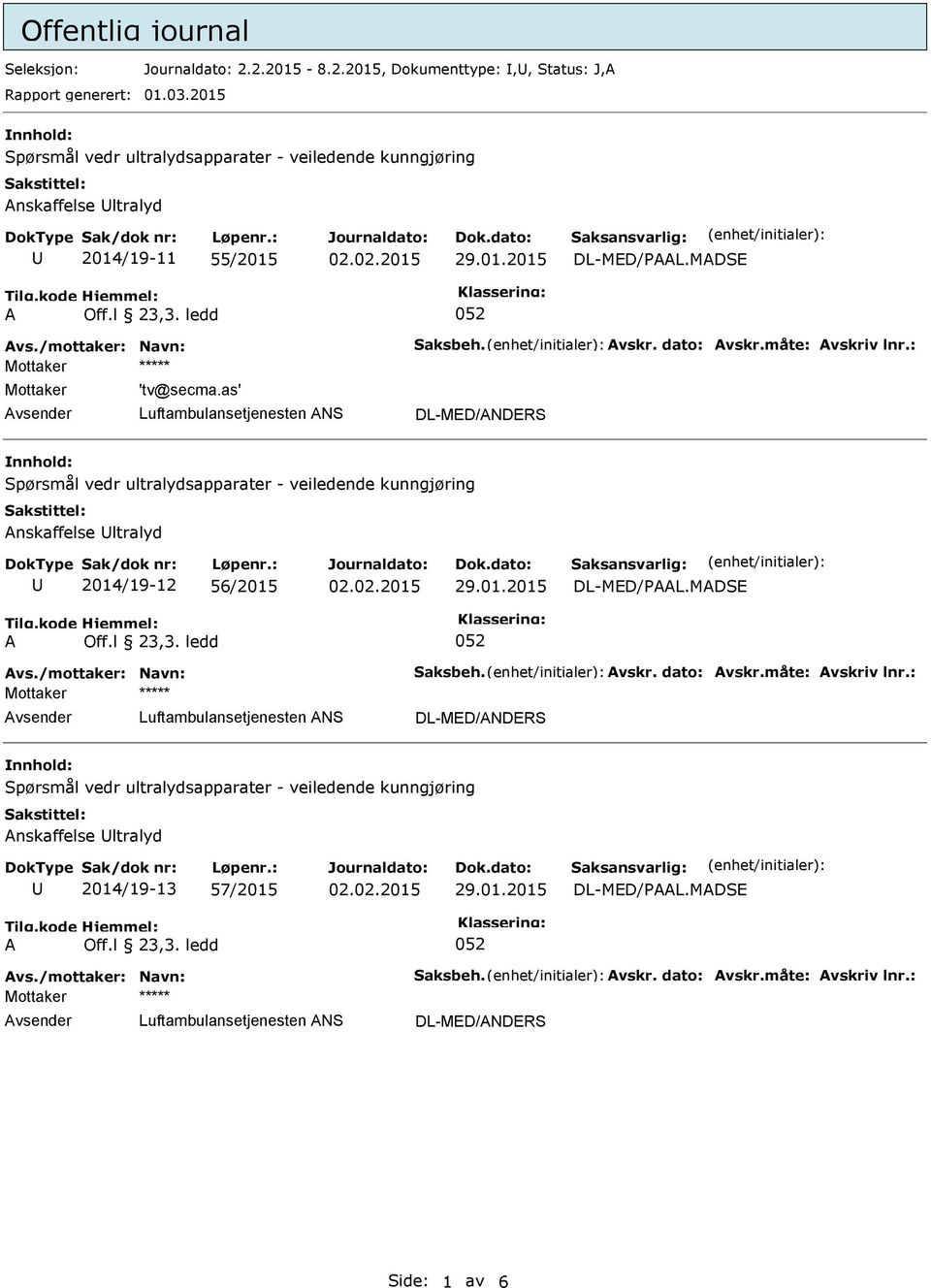 måte: vskriv lnr.: ***** 'tv@secma.as' DL-MED/NDERS Spørsmål vedr ultralydsapparater - veiledende kunngjøring nskaffelse ltralyd 2014/19-12 56/2015 Off.l 23,3. ledd 052 vs.