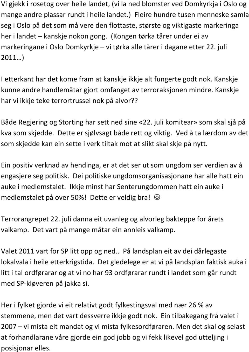 (Kongen tørka tårer under ei av markeringane i Oslo Domkyrkje vi tørka alle tårer i dagane etter 22. juli 2011 ) I etterkant har det kome fram at kanskje ikkje alt fungerte godt nok.
