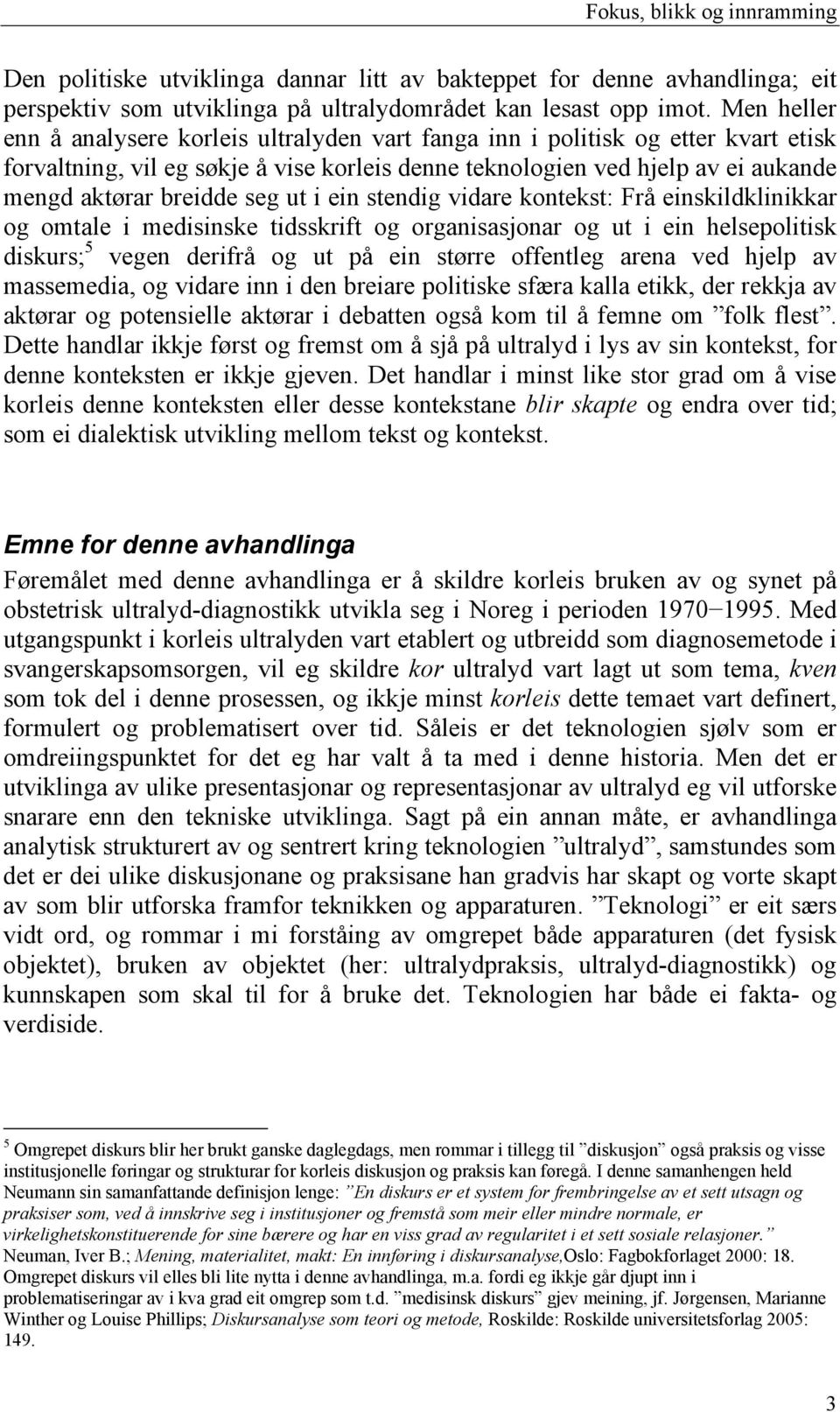 seg ut i ein stendig vidare kontekst: Frå einskildklinikkar og omtale i medisinske tidsskrift og organisasjonar og ut i ein helsepolitisk diskurs; 5 vegen derifrå og ut på ein større offentleg arena