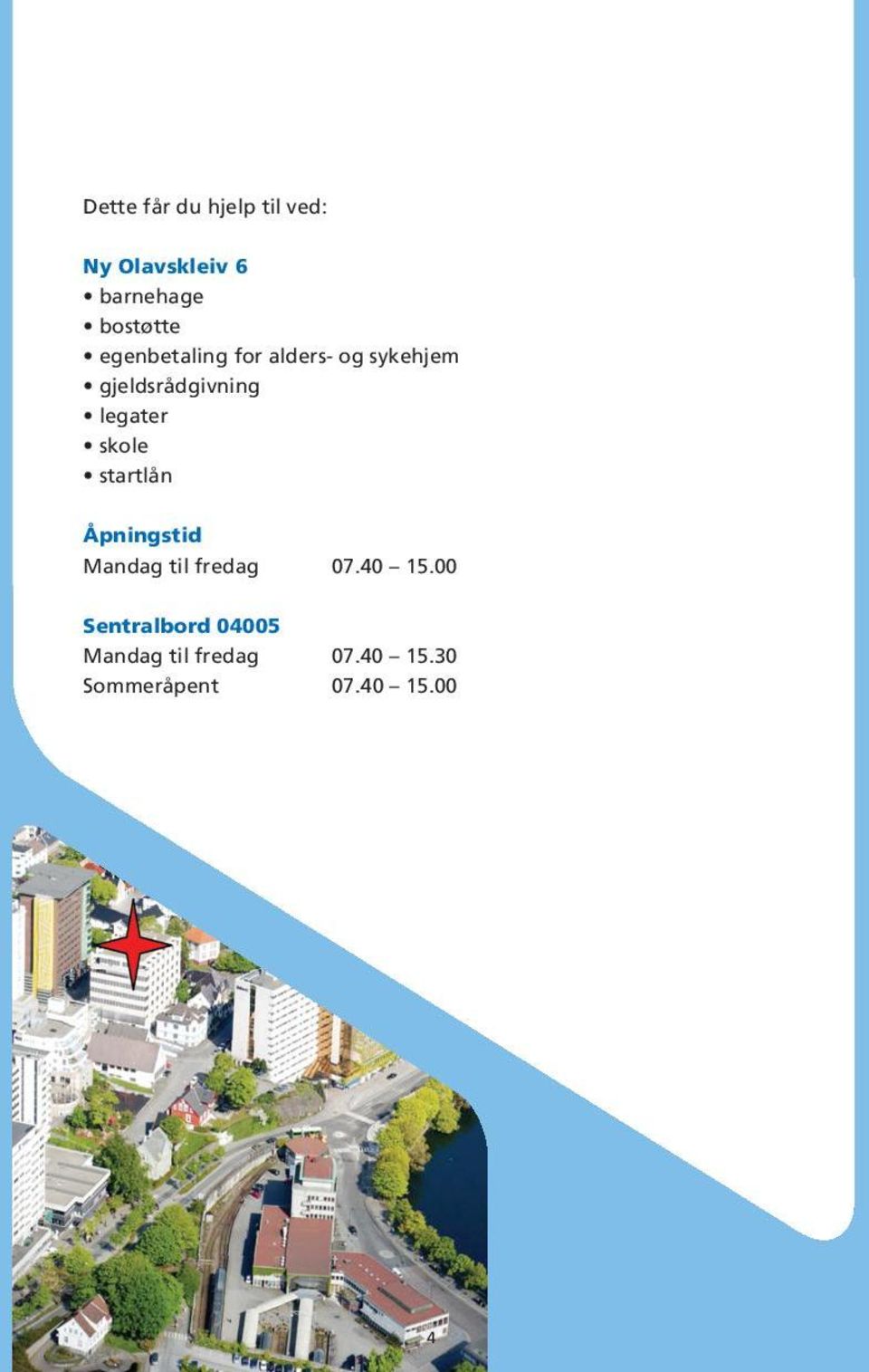 skole startlån Åpningstid Mandag til fredag 07.40 15.