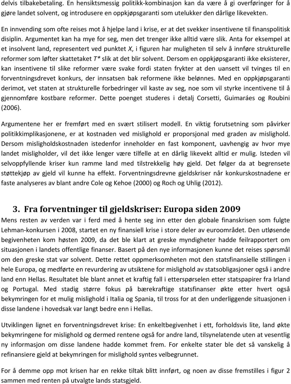 Anta for eksempel at et insolvent land, representert ved punktet X, i figuren har muligheten til selv å innføre strukturelle reformer som løfter skattetaket T* slik at det blir solvent.