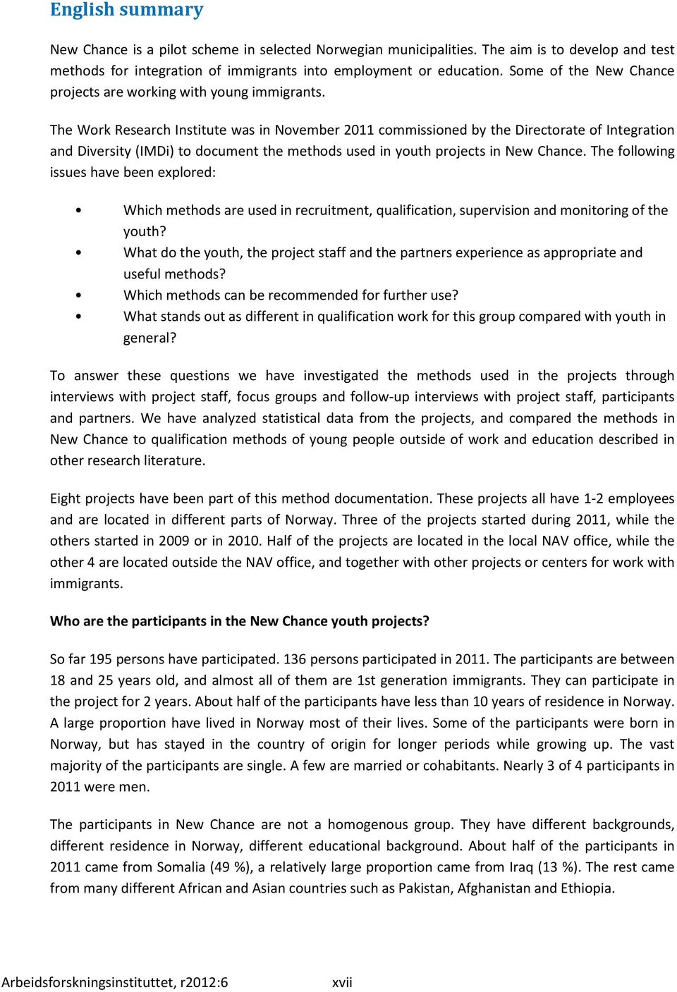 The Work Research Institute was in November 2011 commissioned by the Directorate of Integration and Diversity (IMDi) to document the methods used in youth projects in New Chance.