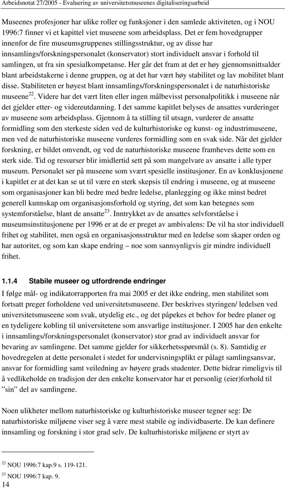 sin spesialkompetanse. Her går det fram at det er høy gjennomsnittsalder blant arbeidstakerne i denne gruppen, og at det har vært høy stabilitet og lav mobilitet blant disse.