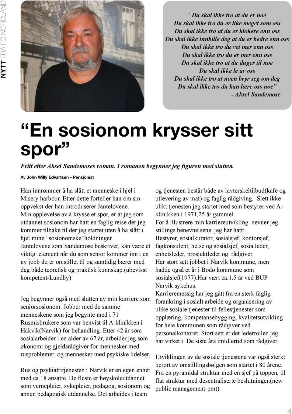 sosionom krysser sitt spor Fritt etter Aksel Sandemoses roman. I romanen begynner jeg figuren med slutten.