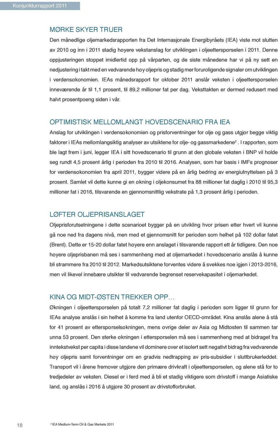 IEAs månedsrapport for oktober 2011 anslår veksten i oljeetterspørselen halvt prosentpoeng siden i vår.