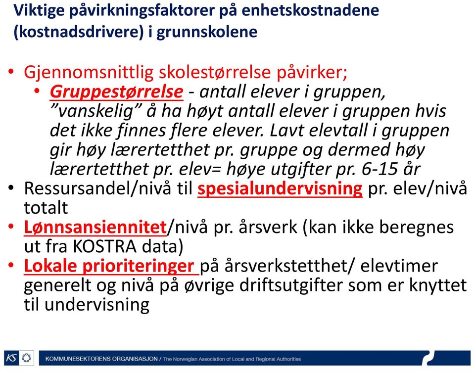 gruppe og dermed høy lærertetthet pr. elev= høye utgifter pr. 6-15 år Ressursandel/nivå til spesialundervisning pr.