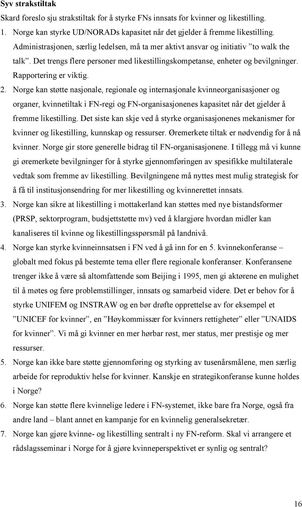 Norge kan støtte nasjonale, regionale og internasjonale kvinneorganisasjoner og organer, kvinnetiltak i FN-regi og FN-organisasjonenes kapasitet når det gjelder å fremme likestilling.