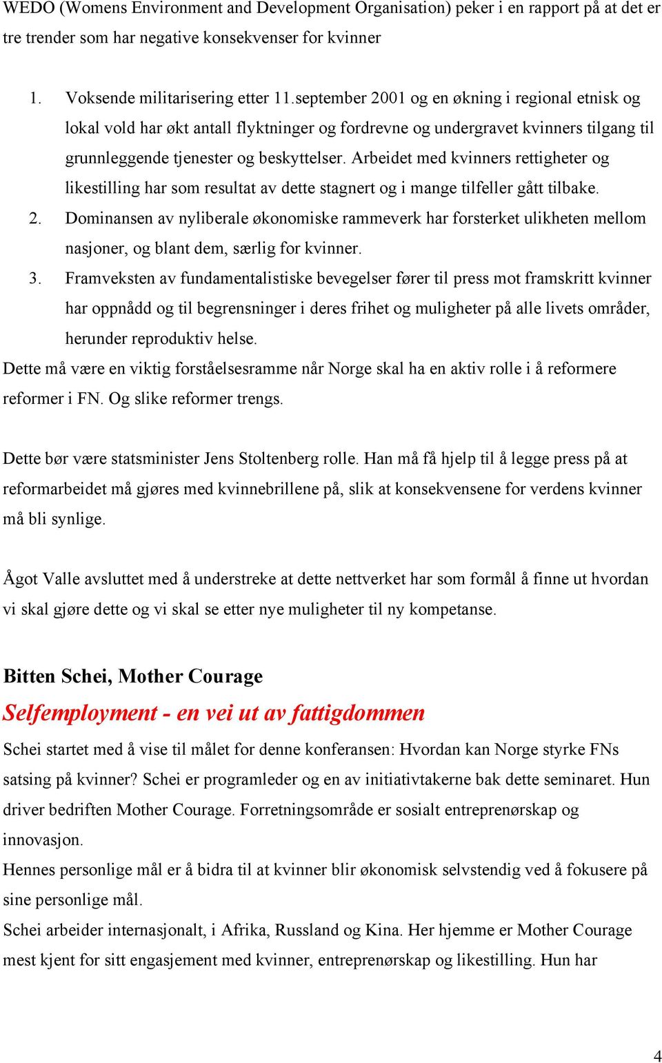 Arbeidet med kvinners rettigheter og likestilling har som resultat av dette stagnert og i mange tilfeller gått tilbake. 2.