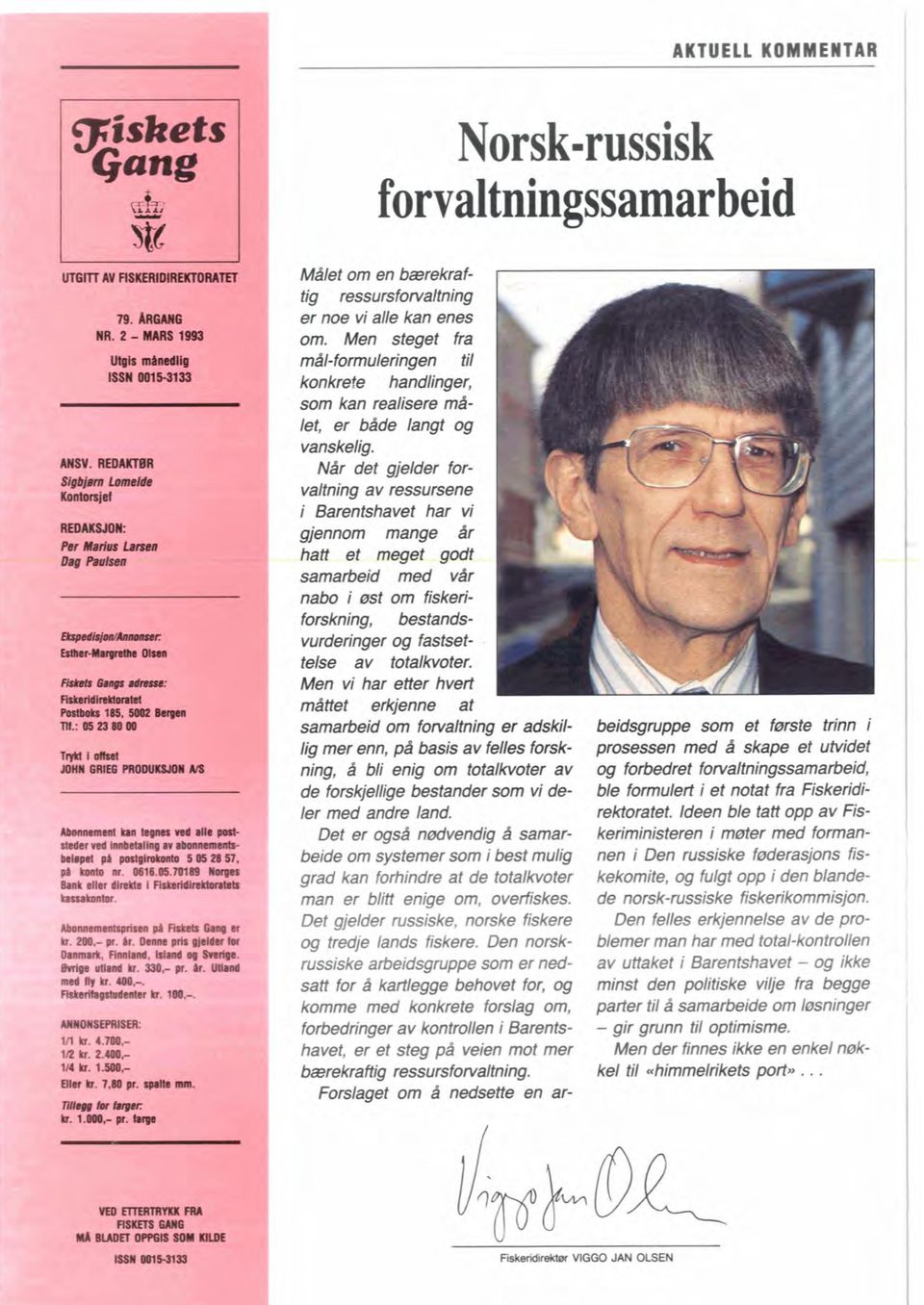 Når det gjelder forvaltning av ressutsene i Barentshavet har vi gjennom mange år hatt et meget gadt samaheid med v& nabo i & om fiskeriforskning, bestbestandlsvurderinger og fastset- - telse av