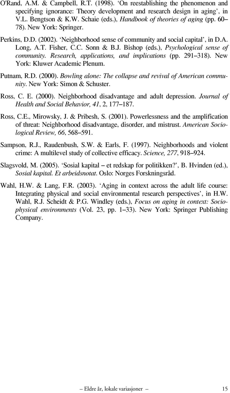 ), Psychological sense of community. Research, applications, and implications (pp. 291 318). New York: Kluwer Academic Plenum. Putnam, R.D. (2000).