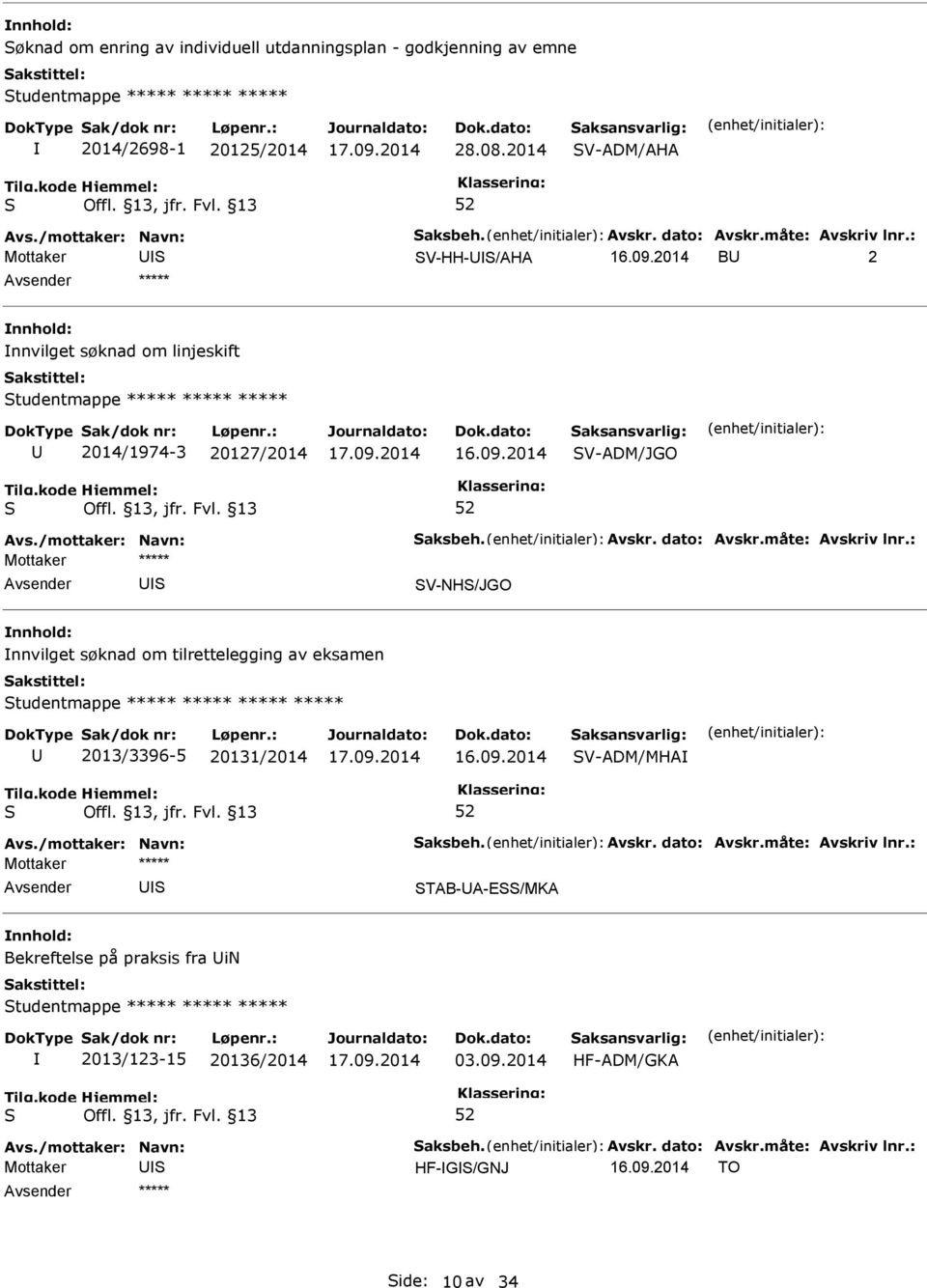 V-NH/JGO nnvilget søknad om tilrettelegging av eksamen tudentmappe ***** ***** ***** ***** 2013/3396-5 20131/2014 V-ADM/MHA