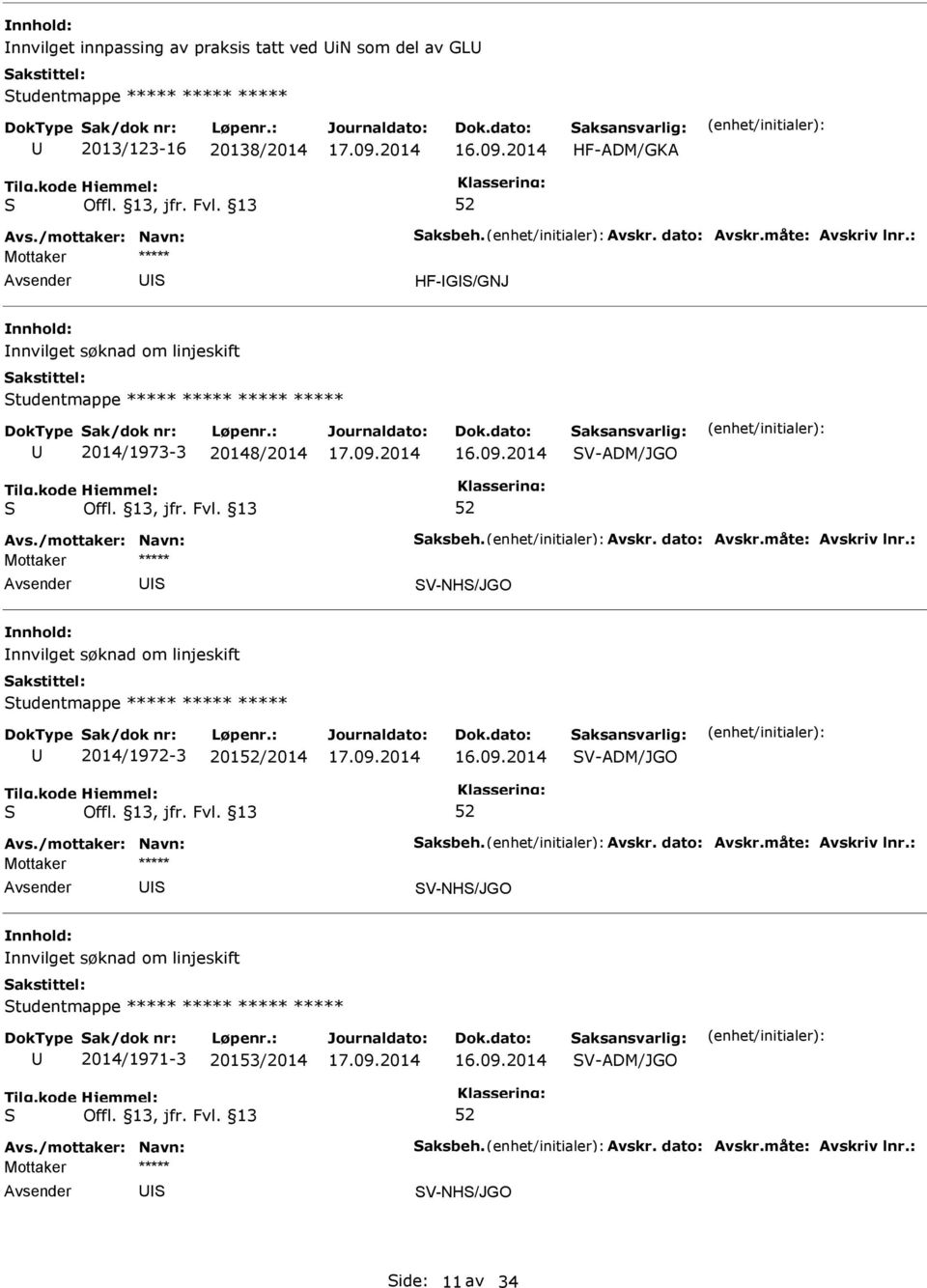 V-ADM/JGO V-NH/JGO nnvilget søknad om linjeskift tudentmappe ***** ***** ***** 2014/1972-3 201/2014 V-ADM/JGO