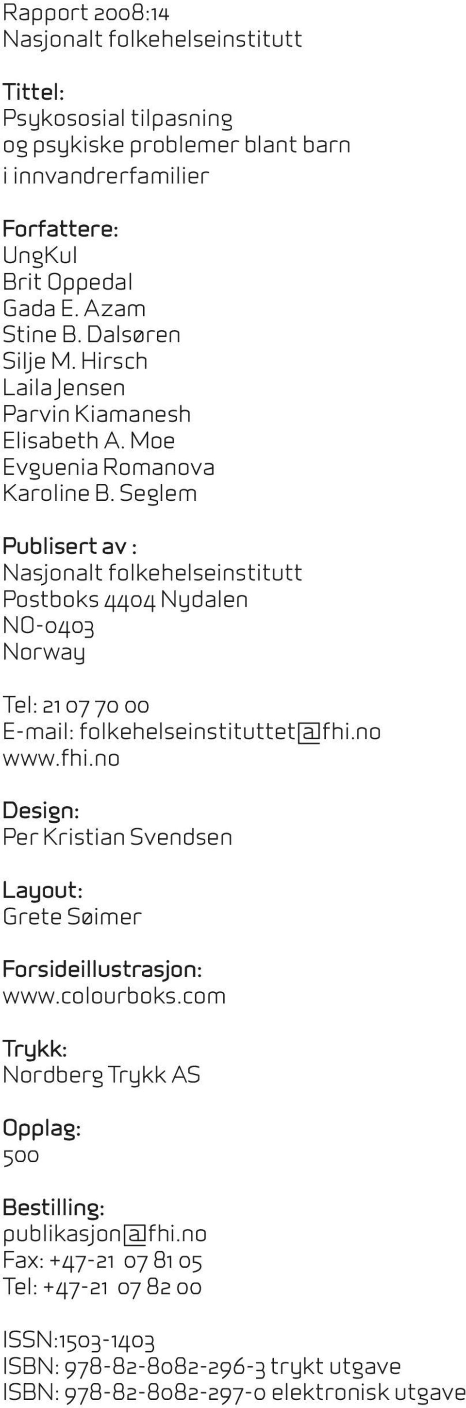 Seglem Publisert av : Nasjonalt folkehelseinstitutt Postboks 444 Nydalen NO-43 Norway Tel: 21 7 7 E-mail: folkehelseinstituttet@fhi.