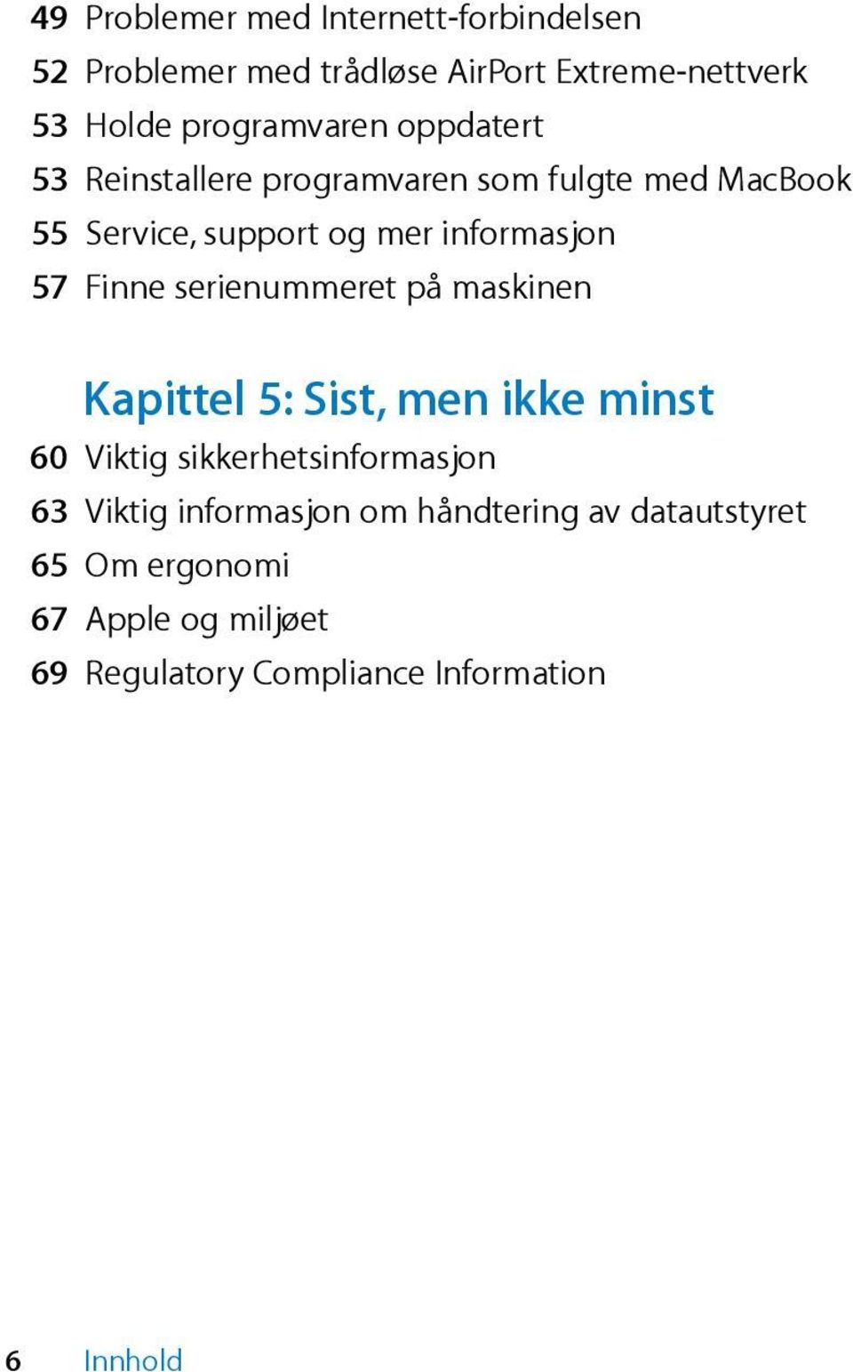 Service,supportogmerinformasjon 57 Finneserienummeretpåmaskinen Kapittel5:Sist,menikkeminst 60