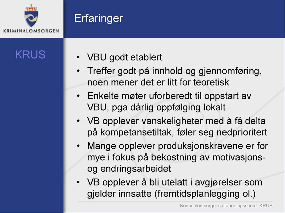 kompetansetiltak, føler seg nedprioritert Mange opplever produksjonskravene er for mye i fokus på bekostning av