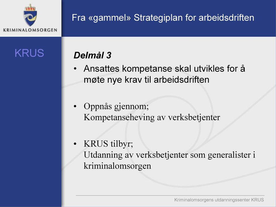 gjennom; Kompetanseheving av verksbetjenter tilbyr; Utdanning av